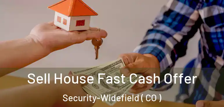  Sell House Fast Cash Offer Security-Widefield ( CO )