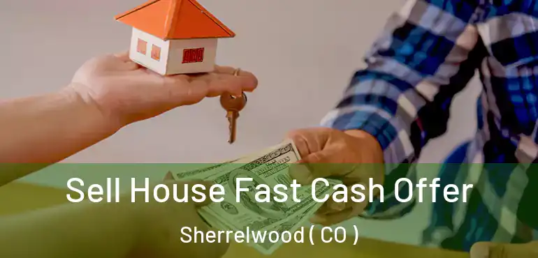 Sell House Fast Cash Offer Sherrelwood ( CO )