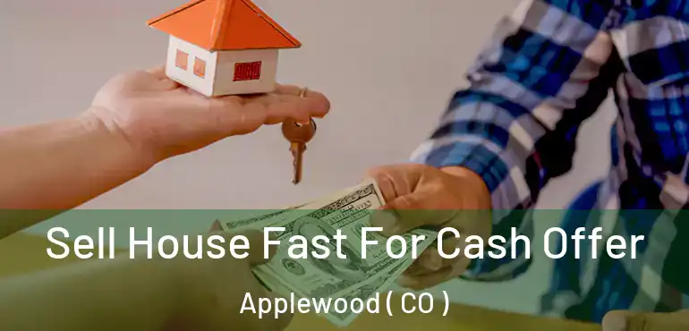  Sell House Fast For Cash Offer Applewood ( CO )