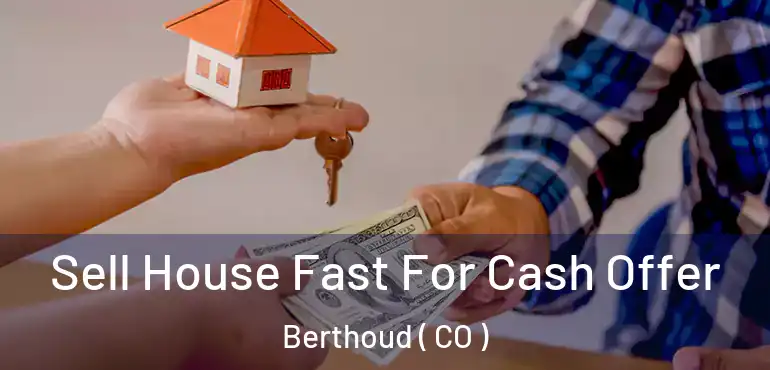  Sell House Fast For Cash Offer Berthoud ( CO )