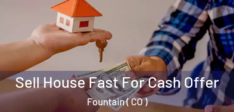  Sell House Fast For Cash Offer Fountain ( CO )