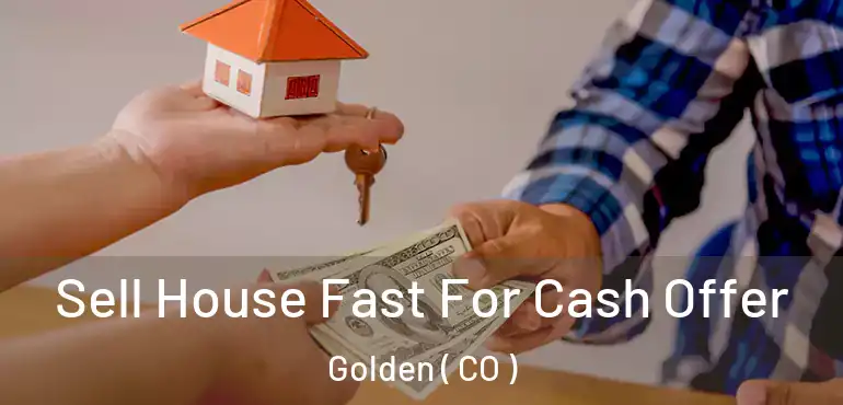 Sell House Fast For Cash Offer Golden ( CO )