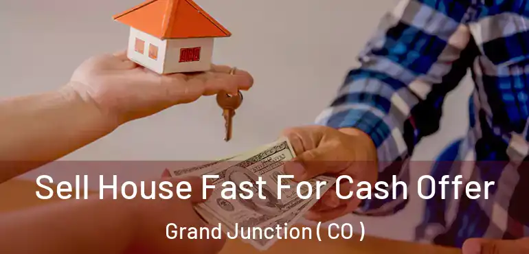  Sell House Fast For Cash Offer Grand Junction ( CO )