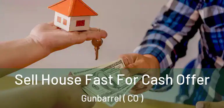  Sell House Fast For Cash Offer Gunbarrel ( CO )