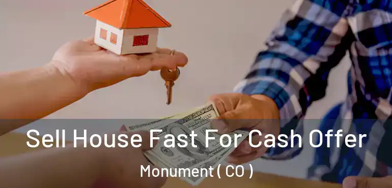  Sell House Fast For Cash Offer Monument ( CO )