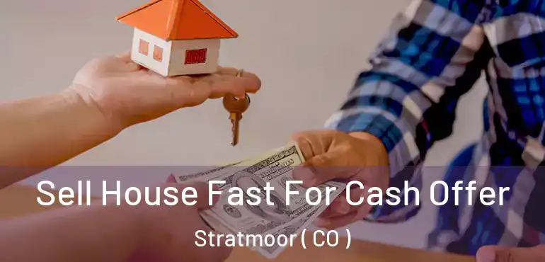  Sell House Fast For Cash Offer Stratmoor ( CO )