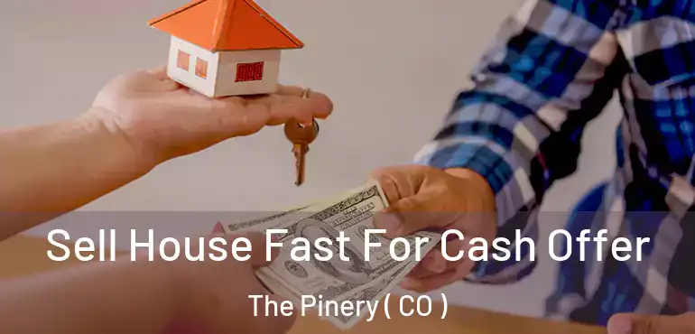  Sell House Fast For Cash Offer The Pinery ( CO )