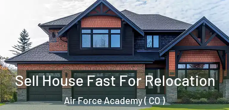  Sell House Fast For Relocation Air Force Academy ( CO )