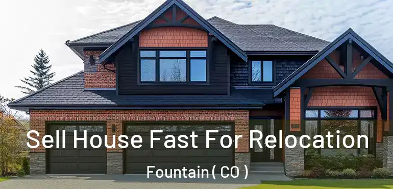  Sell House Fast For Relocation Fountain ( CO )