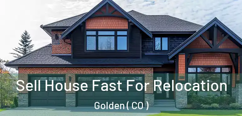  Sell House Fast For Relocation Golden ( CO )