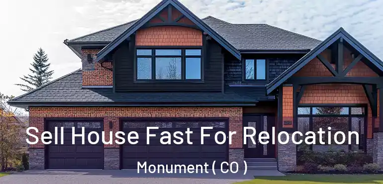  Sell House Fast For Relocation Monument ( CO )