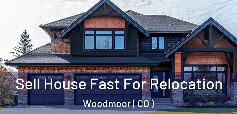 Sell House Fast For Relocation Woodmoor ( CO )