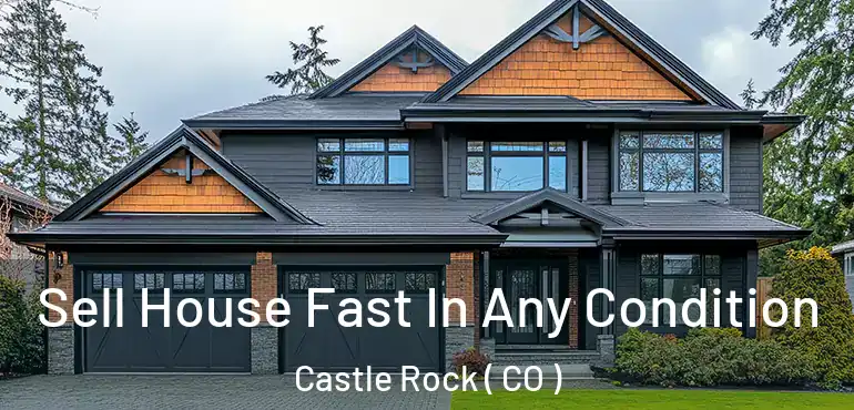 Sell House Fast In Any Condition Castle Rock ( CO )
