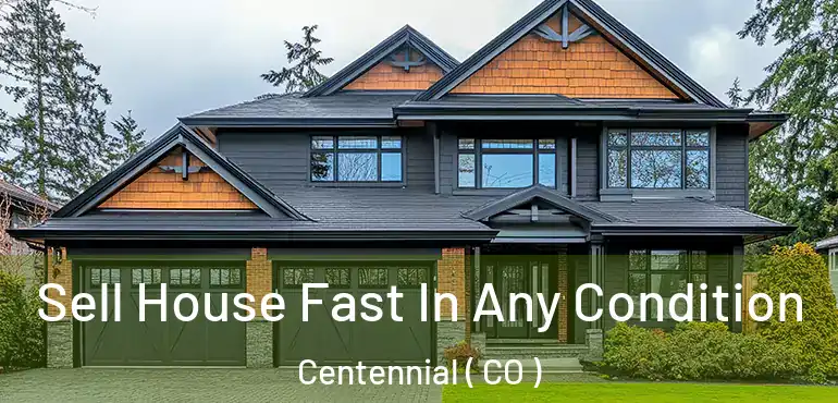  Sell House Fast In Any Condition Centennial ( CO )