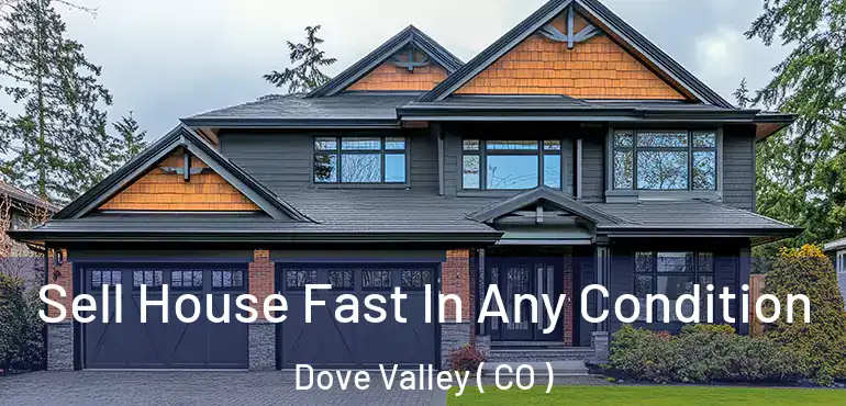 Sell House Fast In Any Condition Dove Valley ( CO )