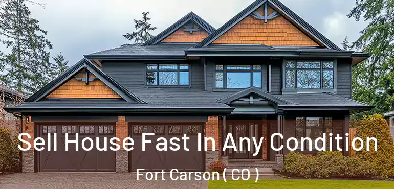 Sell House Fast In Any Condition Fort Carson ( CO )