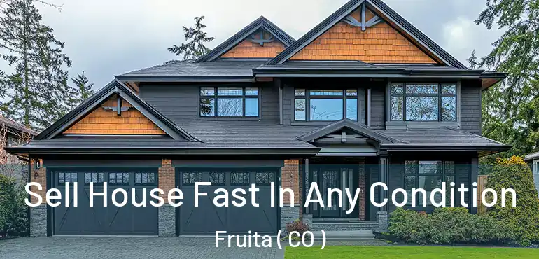 Sell House Fast In Any Condition Fruita ( CO )