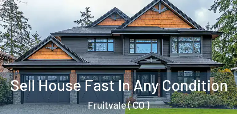 Sell House Fast In Any Condition Fruitvale ( CO )