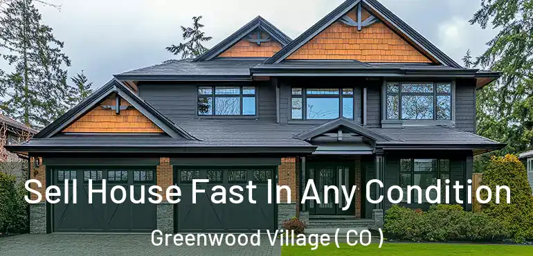 Sell House Fast In Any Condition Greenwood Village ( CO )