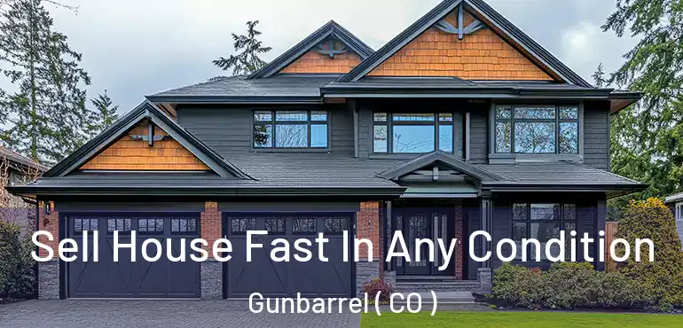 Sell House Fast In Any Condition Gunbarrel ( CO )