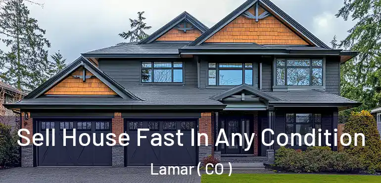 Sell House Fast In Any Condition Lamar ( CO )