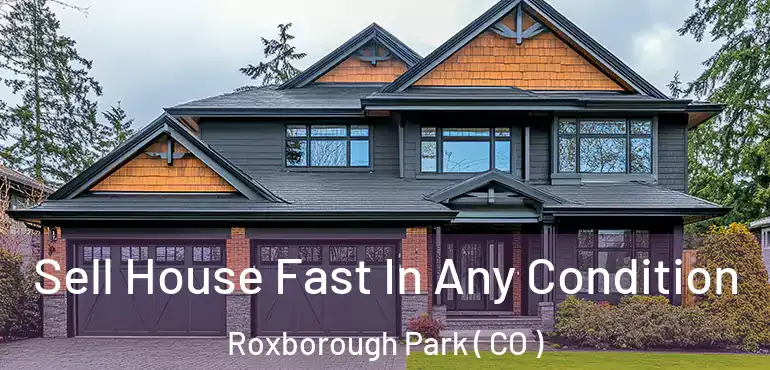 Sell House Fast In Any Condition Roxborough Park ( CO )