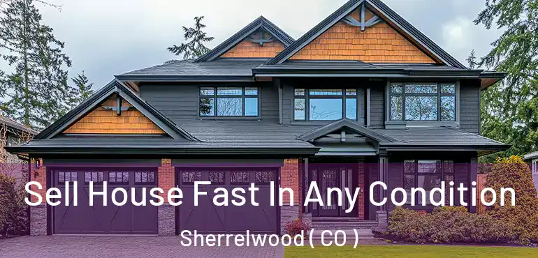 Sell House Fast In Any Condition Sherrelwood ( CO )
