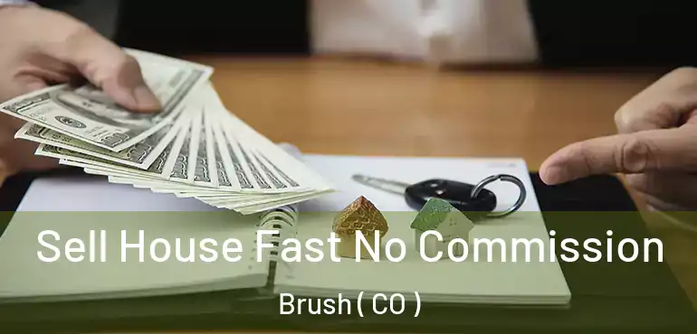  Sell House Fast No Commission Brush ( CO )