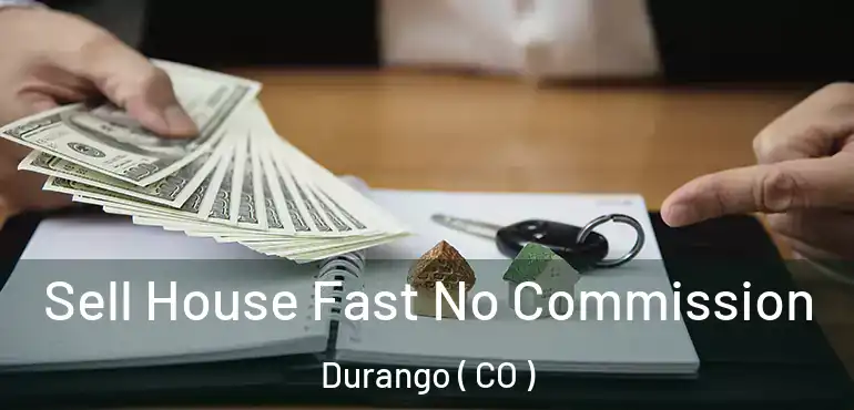Sell House Fast No Commission Durango ( CO )