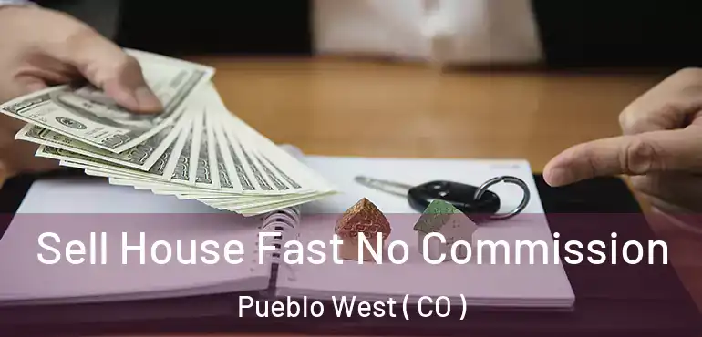 Sell House Fast No Commission Pueblo West ( CO )