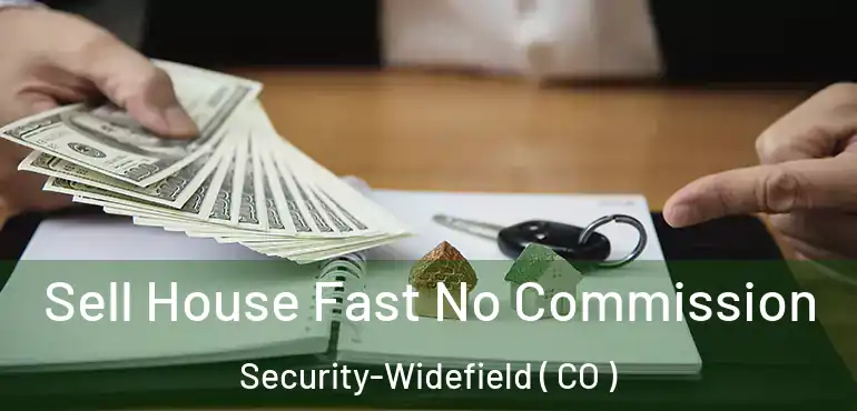  Sell House Fast No Commission Security-Widefield ( CO )