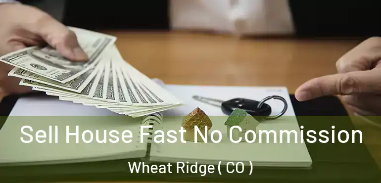  Sell House Fast No Commission Wheat Ridge ( CO )