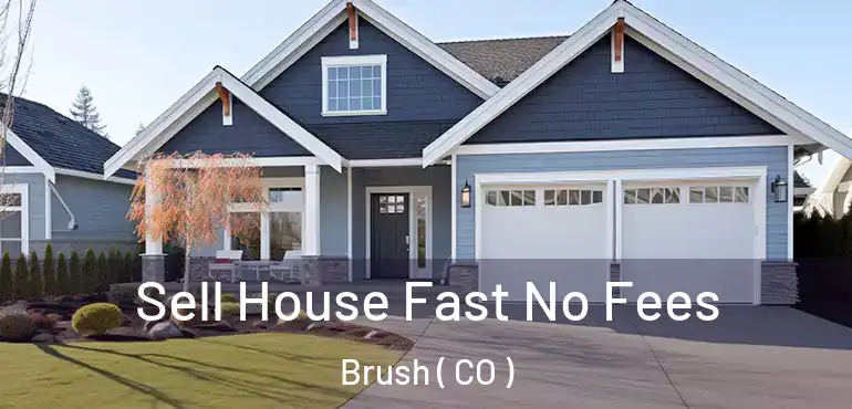  Sell House Fast No Fees Brush ( CO )