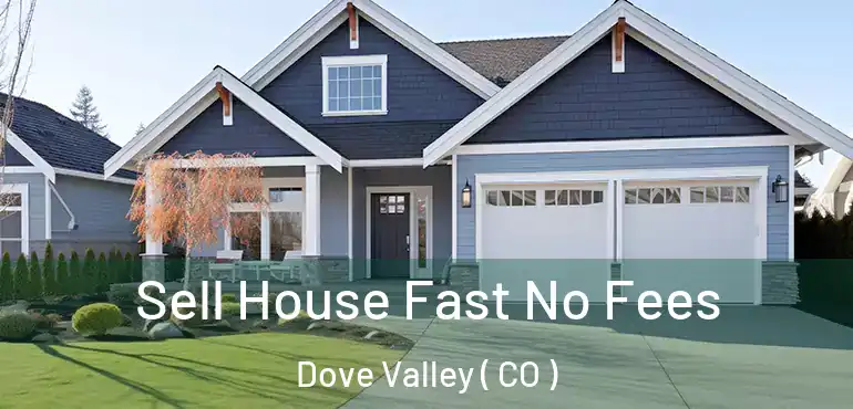 Sell House Fast No Fees Dove Valley ( CO )