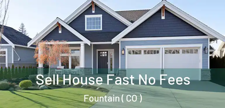 Sell House Fast No Fees Fountain ( CO )