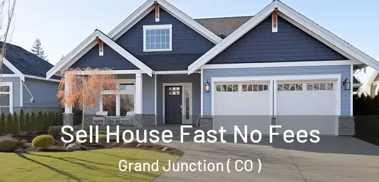  Sell House Fast No Fees Grand Junction ( CO )