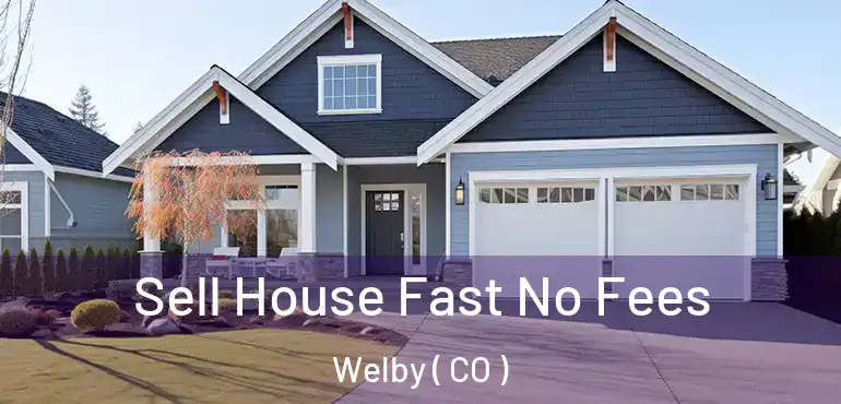  Sell House Fast No Fees Welby ( CO )