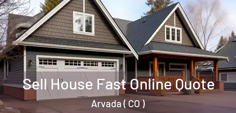  Sell House Fast Online Quote Arvada ( CO )