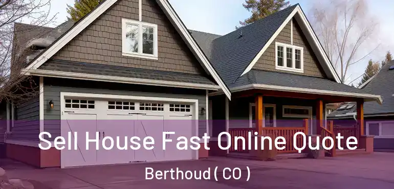  Sell House Fast Online Quote Berthoud ( CO )