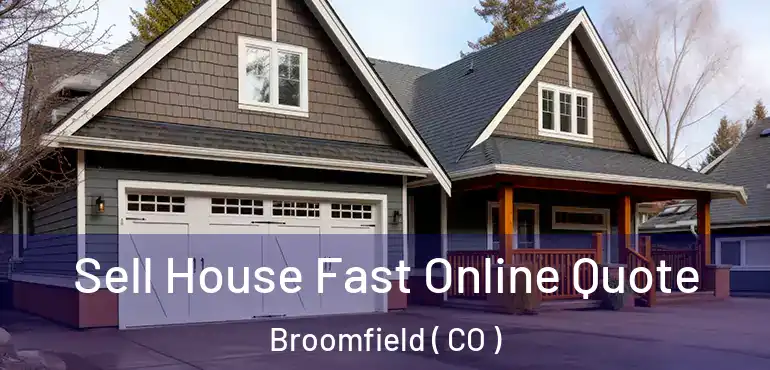  Sell House Fast Online Quote Broomfield ( CO )