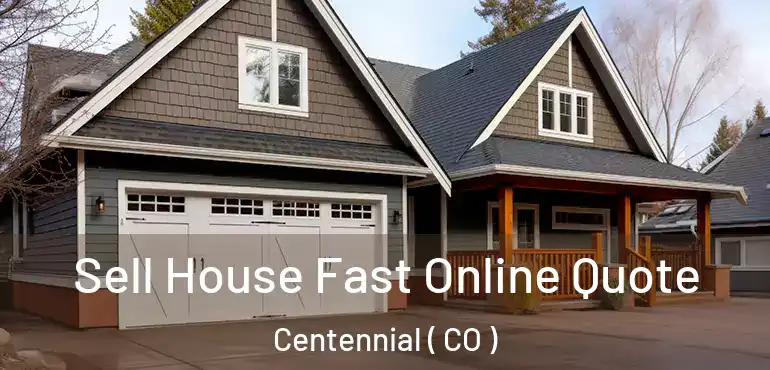  Sell House Fast Online Quote Centennial ( CO )