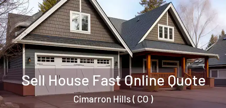  Sell House Fast Online Quote Cimarron Hills ( CO )