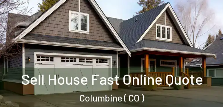  Sell House Fast Online Quote Columbine ( CO )