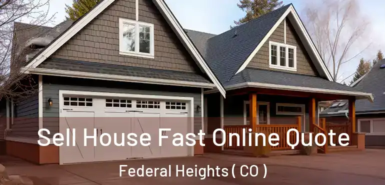  Sell House Fast Online Quote Federal Heights ( CO )