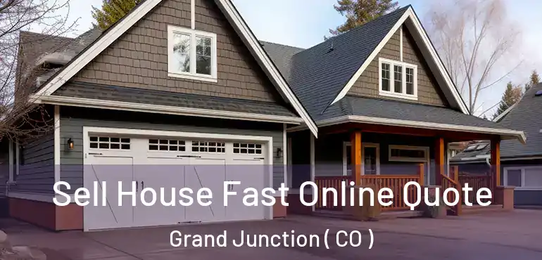  Sell House Fast Online Quote Grand Junction ( CO )