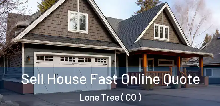  Sell House Fast Online Quote Lone Tree ( CO )