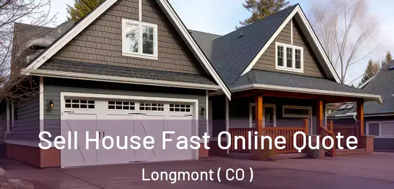  Sell House Fast Online Quote Longmont ( CO )