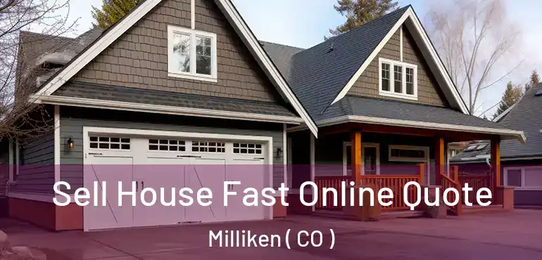  Sell House Fast Online Quote Milliken ( CO )