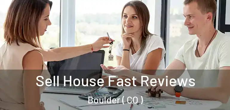  Sell House Fast Reviews Boulder ( CO )