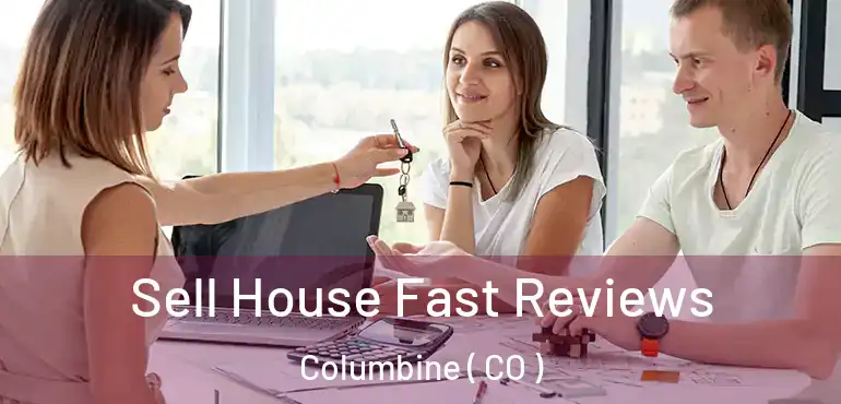  Sell House Fast Reviews Columbine ( CO )